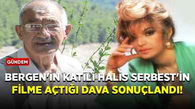 Bergen'in katili Halis Serbest'in filme açtığı dava sonuçlandı!