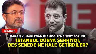 Bakan Yumaklı'dan İmamoğlu'na sert sözler: İstanbul dünya şehriydi, beş senede ne hale getirdiler?