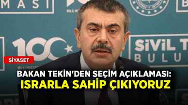 Bakan Tekin'den seçim açıklaması: Israrla sahip çıkıyoruz