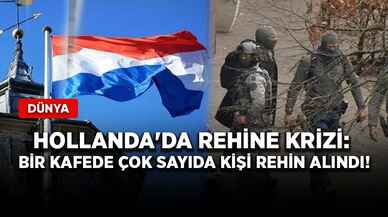 Hollanda'da rehine krizi: Bir kafede çok sayıda kişi rehin alındı!