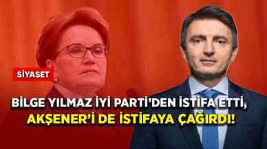 Bilge Yılmaz İYİ Parti’den istifa etti, Akşener’i de istifaya çağırdı!