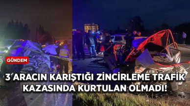 3 aracın karıştığı zincirleme trafik kazasında kurtulan olmadı!