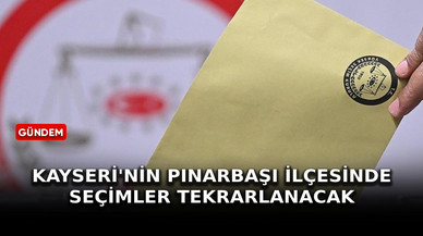 Kayseri'nin Pınarbaşı ilçesinde seçimler tekrarlanacak