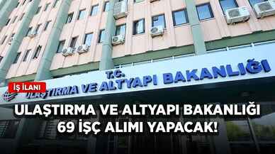 Ulaştırma ve Altyapı Bakanlığı 69 işçi alımı yapacak!