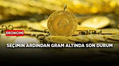 Seçimin ardından gram altında son durum