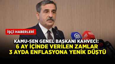 Kamu-Sen Genel Başkanı Kahveci: 6 ay içinde verilen zamlar 3 ayda enflasyona yenik düştü