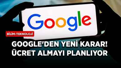 Google'den yeni karar! Ücret almayı planlıyor