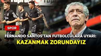 Fernando Santos'tan futbolculara uyarı: Kazanmak zorundayız