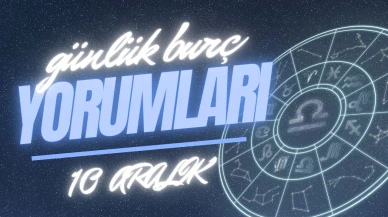 Günlük burç yorumları! 10 Aralık 2024: Astroloji ne diyor?