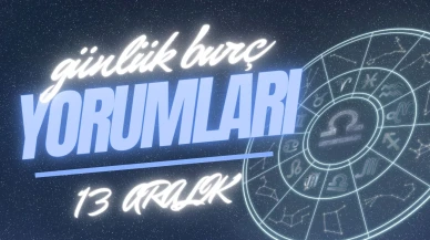 Günlük burç yorumları! 13 Aralık 2024: Astroloji ne diyor?