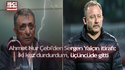 Ahmet Nur Çebi'den Sergen Yalçın itirafı