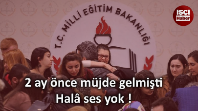 Atanamayan öğretmenler bekliyor, Müjde verilmişti ama halâ bir ses yok!