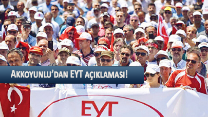 Akkoyunlu’dan EYT açıklaması!