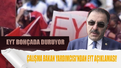 Çalışma Bakan Yardımcısı’ndan EYT açıklaması! EYT bohçada duruyor