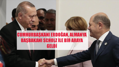 Cumhurbaşkanı Erdoğan, Almanya Başbakanı Scholz ile bir araya geldi