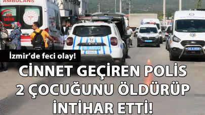 Cinnet geçiren polis, 2 çocuğunu öldürüp intihar etti!