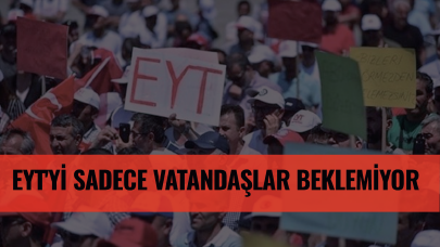 EYT'yi sadece vatandaşlar beklemiyor