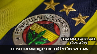 Fenerbahçe'de büyük veda! Taraftarlar üzgün