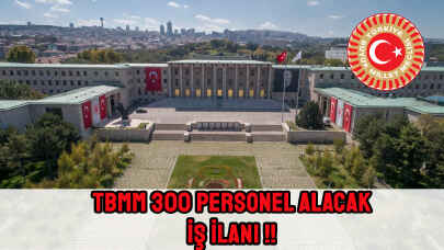 İş İlanı!! TBMM 300 personel alacak