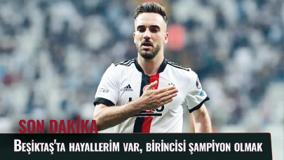 Kenan Karaman: Beşiktaş'ta hayallerim var, birincisi şampiyon olmak