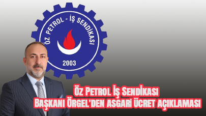 Öz Petrol İş Sendikası Başkanı Örgel'den asgari ücret açıklaması