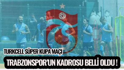 Trabzonspor Süper Kupa Maçı'nın kadrosunda kimler var?