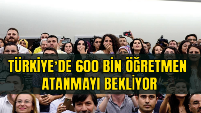 Türkiye'de 600 bin öğretmen atanmayı bekliyor