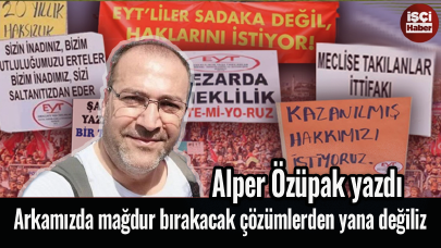 Alper Özüpak yazdı: Arkamızda mağdur bırakacak çözümlerden yana değiliz