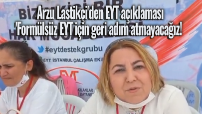 Arzu Lastikçi'den EYT açıklaması: 'Formülsüz EYT için geri adım atmayacağız!