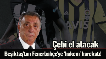 Beşiktaş'tan Fenerbahçe'ye 'hakem' harekatı! Çebi el atacak