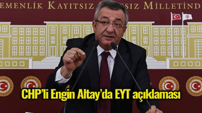 CHP’li Engin Altay’da EYT açıklaması