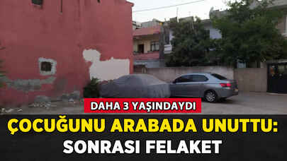 Çocuğunu arabada unuttu: Sonrası felaket!