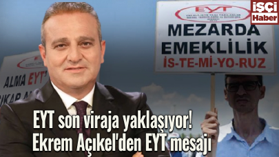 EYT son viraja yaklaşıyor! Ekrem Açıkel'den EYT mesajı