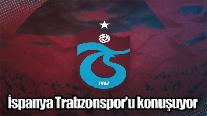 İspanya Trabzonspor'u konuşuyor