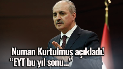 Numan Kurtulmuş açıkladı!" EYT bu yıl sonu..."