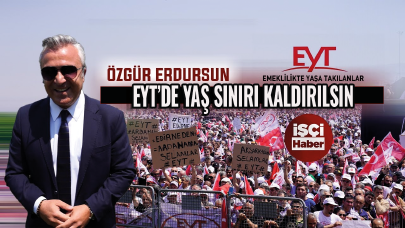 Özgür Erdursun'dan EYT açıklaması! "EYT'de yaş sınırı kaldırılsın"