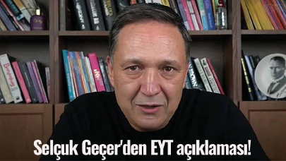 Selçuk Geçer'den EYT açıklaması!