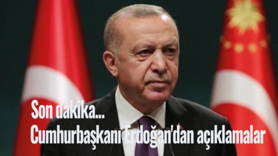 Cumhurbaşkanı Erdoğan'dan son dakika açıklaması