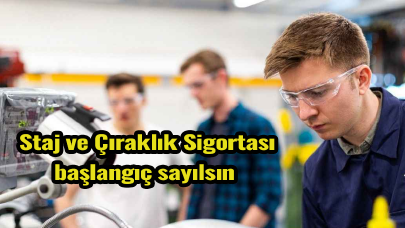 Staj ve Çıraklık Sigortası başlangıç sayılsın