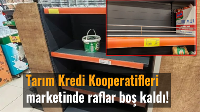 Tarım Kredi Kooperatifleri marketinde raflar boş kaldı!