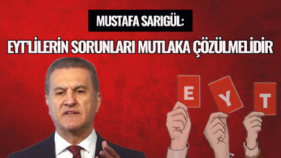 TDP Genel Başkanı Mustafa Sarıgül'den EYT mesajı