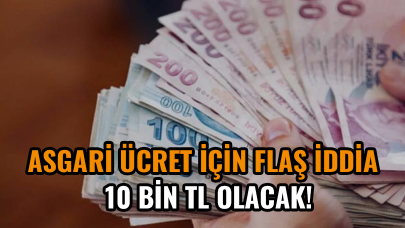 Asgari ücret için yeni iddia: 10 bin TL olacak!