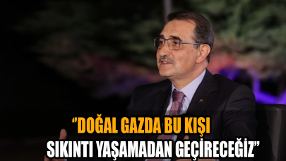 Bakan Dönmez: Doğal gazda bu kışı sıkıntı yaşamadan geçireceğiz