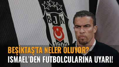 Beşiktaş'ta neler oluyor? Ismael’den futbolcularına uyarı!