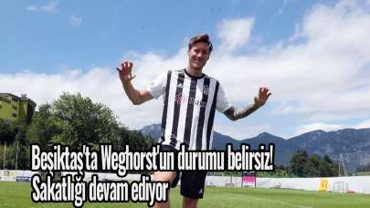 Beşiktaş'ta Weghorst'un durumu belirsiz! Sakatlığı devam ediyor