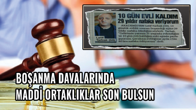 Boşanma davalarında maddi ortaklıklar son bulsun