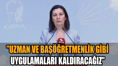 CHP'li Karabıyık: "Uzman ve başöğretmenlik gibi uygulamaları kaldıracağız"