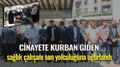 Cinayete kurban giden sağlık çalışanı son yolculuğuna uğurlandı