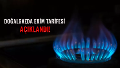 Doğalgazda ekim tarifesi açıklandı!