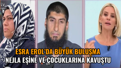 Esra Erol'da büyük buluşma: Nejla eşine ve çocuklarına kavuştu